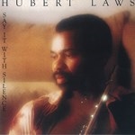 HUBERT LAWS : SAY IT WITH SILENCE