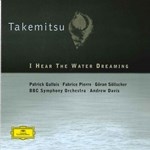 TAKEMITSU : I HEAR THE WATER DREAMING