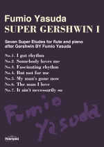 SUPER GERSHWIN �T- SEVEN SUPER ETUDES FOR FLUTE AND PIANO AFTER GERSHWIN BY FUMIO YASUDA