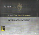 TAKEMITSU : I HEAR THE WATER DREAMING