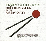 ERWIN SCHULHOFF : BRUCKENBAUER IN DIE NEUE ZEIT
