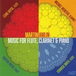 MARTIN AMLIN : MUSIC FOR FLUTE, CLARINET & PIANO