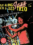 PLAY-ALONG JAZZ WITH A JAZZ TRIO:FLUTE (WITH CD)
